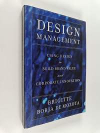 Design management : using design to build brand value and corporate innovation