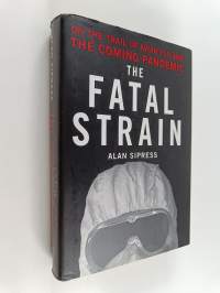 The Fatal Strain - On the Trail of Avian Flu and the Coming Pandemic