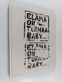 Markus Heikkerö : Elämä on turhaa baby... = Markus Heikkerö : Life&#039;s a bitch, baby...