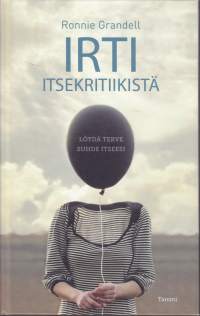 Irti itsekritiikistä - Löydä terve suhde itseesi, 2018.