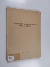 Komiteain mietintöjä 1938 : Kunnallisen verorasituksen tasoittaminen ; Katsaus kuntien tehtäviä koskevaan lainsäädäntöön ja kuntien valtionapuihin (Liite komitean...