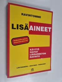 Ravintomme lisäaineet : käyttö, haitat, lisäaineeton ravinto
