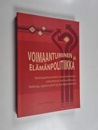 Voimaantuminen ja elämänpolitiikka : voimaantumisen resurssiteoria, uskaltava vastuullisuus, valinta, optimointi ja kompensointi