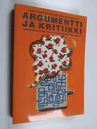 Argumentti ja kritiikki : lukemisen, keskustelun ja vakuuttamisen taidot (signeerattu)
