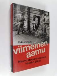 Viimeinen aamu : neuvostopartisaanien vaietut jäljet