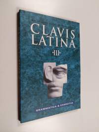 Clavis latina 3 : Grammatica &amp; exercitia