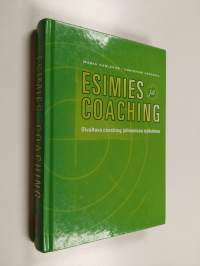 Esimies ja coaching : oivaltava coaching johtamisen työkaluna