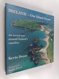 Ireland, our island home : an aerial tour around Ireland&#039;s coastline