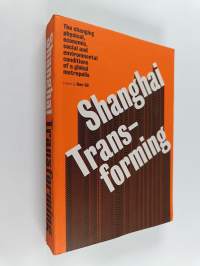 Shanghai Transforming - The Changing Physical, Economic, Social, and Environmental Conditions of a Global Metropolis