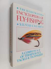 The Illustrated Encyclopedia of Fly-fishing : A Complete A-Z of Terminology, Tackle &amp; Techniques