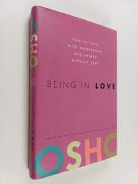 Being in Love : How to Love with Awareness and Relate Without Fear
