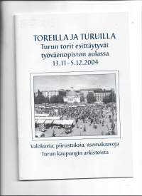 Toreilla ja turuilla : Turun torit esittäytyvät työväenopiston aulassa 13.11.-5.12.2004