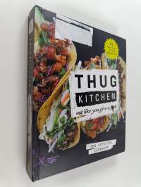 Thug Kitchen : The Official Cookbook - Eat Like You Give a F*ck