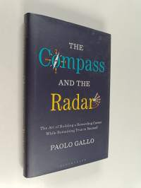 The compass and the radar : the art of building a rewarding career while remaining true to yourself