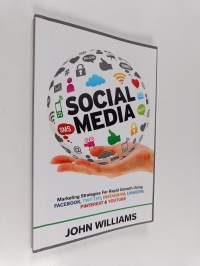 Social media : marketing strategies for rapid growth using Facebook, Twitter, Instagram, LinkedIn, Pinterest and YouTube