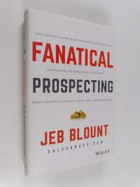 Fanatical prospecting : the ultimate guide for starting sales conversations and filling the pipeline by leveraging social selling, telephone, e-mail, and cold cal...