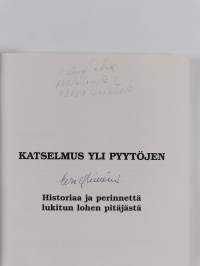 Katselmus yli pyytöjen : historiaa ja perinnettä lukitun lohen pitäjästä (signeerattu)