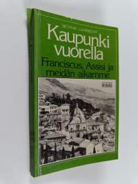 Kaupunki vuorella : Franciscus, Assisi ja meidän aikamme