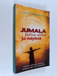 Jumala puhuu unissa ja näyissä : Miten Jumala puhuu unien kautta tänään?