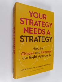 Your strategy needs a strategy : how to choose and execute the right approach