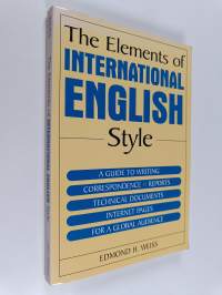 The Elements of International English Style : A Guide to Writing Correspondence, Reports, Technical Documents, and Internet Pages for a Global Audience