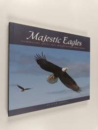 Majestic Eagles - Compelling Facts and Images of the Bald Eagle
