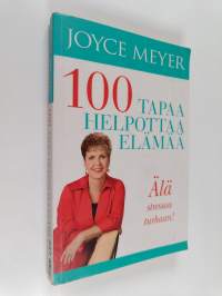 100 tapaa helpottaa elämää : Sata tapaa helpottaa elämää - Älä stressaa turhaan!