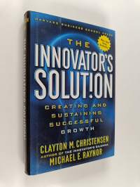 The innovator&#039;s solution : creating and sustaining succesful growth