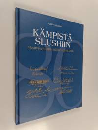 Kämpistä Slushiin : Yksityisyrittäjäin Säätiö 1936-2016