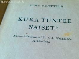 Kuka tuntee naiset ? Kenraaliluutnantti T.J.A. Heikkilän seikkailuja