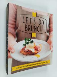 Let&#039;s Do Brunch - Morning meals to start your day