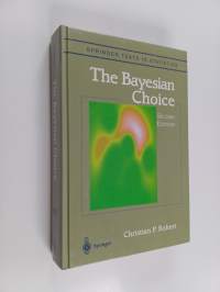 The Bayesian choice : from decision-theoretic foundations to computational implementation