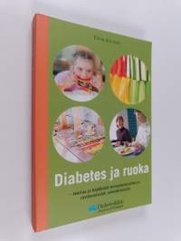 Diabetes ja ruoka : teoriaa ja käytäntöä terveydenhuollon ja ravitsemisalan ammattilaisille