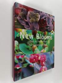 New Blooms : Over 40 Fresh Ideas for Seasonal Flowers