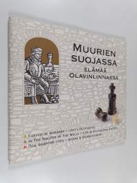 Muurien suojassa : elämää Olavinlinnassa = I skydd av murarna : livet i Olofsborg = In the shelter of the the walls : life in Olavinlinna Castle = Pod zaščitoj st...
