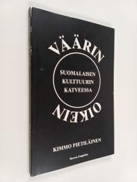 Väärin oikein : suomalaisen kulttuurin katveessa - Suomalaisen kulttuurin katveessa