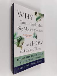 Why Smart People Make Big Money Mistakes - and how to Correct Them : Lessons from the New Science of Behavioral Economics