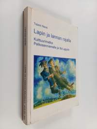 Lapin ja lannan rajalla : kulttuurimatka Pelkosenniemelle ja Itä-Lappiin