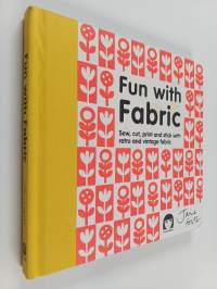 Fun with Fabric - Sew, cut, print and stick with retro and vintage fabric