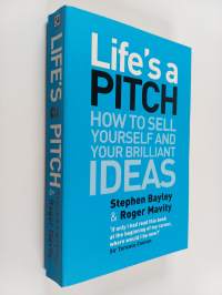 Life&#039;s a Pitch : how to sell yourself and your brilliant ideas - How to sell yourself and your brilliant ideas