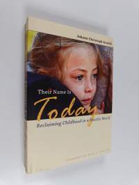 Their Name Is Today : Reclaiming Childhood in a Hostile World