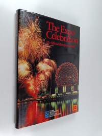 The Expo Celebration : The Official Retrospective Book : Expo 86, the 1986 World Exposition, Vancouver, British Columbia, May 2-October 13, 1986