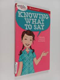 A Smart Girl&#039;s Guide : Knowing What to Say : Finding the Words to Fit Any Situation