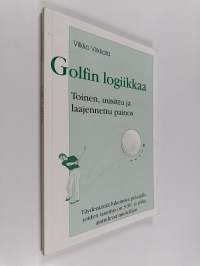 Golfin logiikkaa : täydentävää lukemista pelaajille, joiden tasoitus on 5-50, ja jotka ajattelevat mielellään