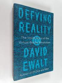Defying Reality - The Inside Story of the Virtual Reality Revolution