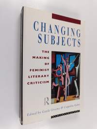 Changing subjects : the making of feminist literary criticism