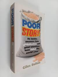 Poor story : an insider uncovers how globalisation and good intentions have failed the world&#039;s poor
