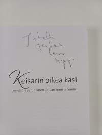 Keisarin oikea käsi : Venäjän valtiollinen johtaminen ja Suomi (signeerattu, tekijän omiste)