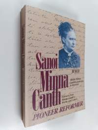 Sanoi Minna Canth : otteita Minna Canthin teoksista ja kirjeistä = Pioneer reformer : extracts from Minna Canth&#039;s works and letters