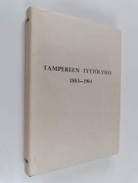 Tampereen tyttölyseo 1883-1964 : Tampereen suomalainen tyttökoulu 1883-1916 : jatkoluokat 1896-1916 : Tampereen tyttölukio 1916-1918 : Tampereen tyttölyseo 1918-1964
